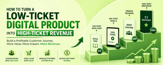How to Turn a Low-Ticket Digital Product Into High-Ticket Revenue